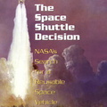 The Space Shuttle Decision: NASA's Search for a Reusable Space Vehicle. 