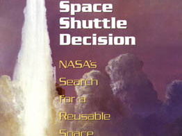 The Space Shuttle Decision: NASA's Search for a Reusable Space Vehicle. 