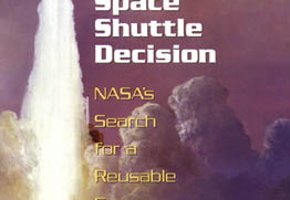 The Space Shuttle Decision: NASA's Search for a Reusable Space Vehicle. 