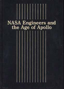 NASA Engineers and the Age of Apollo. 