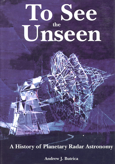 To See the Unseen: A History of Planetary Radar Astronomy